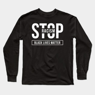 Stop Racism, Black Lives Matter Long Sleeve T-Shirt